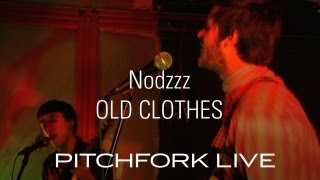 Nodzzz - Old Clothes - Pitchfork Live