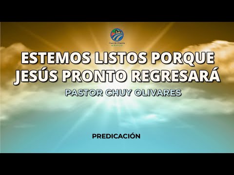 Chuy Olivares - Estemos listos porque Jesús pronto regresará