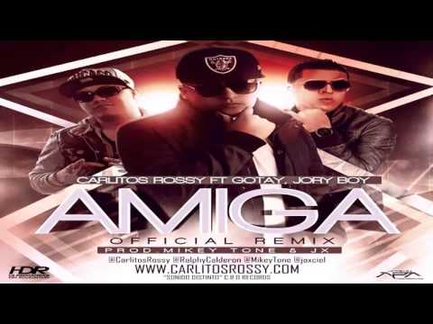 Carlitos Rossy Ft Gotay & Jory - Amiga (Remix) [2013] -=Descarga=-