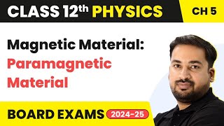Magnetic Material: Paramagnetic Material - Magnetism and Matter | Class 12 Physics Chapter 5 2023-24