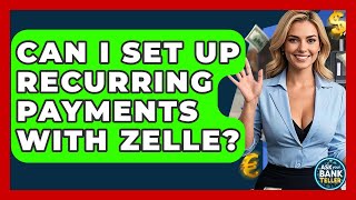 Can I Set Up Recurring Payments With Zelle | Ask Your Bank Teller