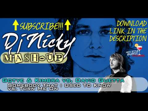 Gotye & Kimbra vs. David Guetta - Somebody That I Used To Know vs. Turn Me On (Dj Nicky Mash-up)