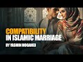 Importance of Compatibility In Islamic Marriage | Yasmin Mogahid