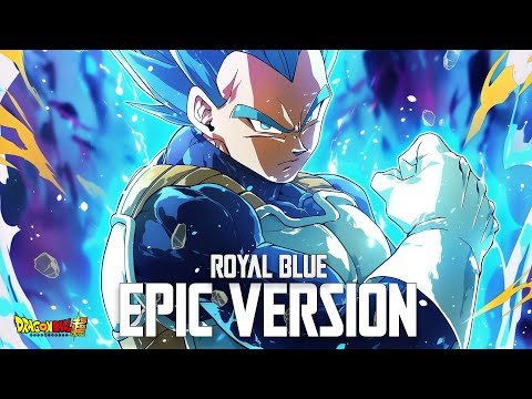 Dragon Ball Super  - Royal Blue (EPIC VERSION) - Vegeta's Limit Breaker Theme