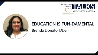 Heartland Dental Talks - Education is FUNdamental - Brenda Donato, DDS