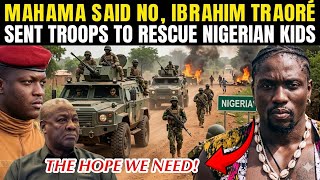 BREAKING‼️IBRAHIM TRAORE SENT TROOPS TO RESCUE NIGERIAN KIDS AFTER MAHAMA🇬🇭 DECLINED 