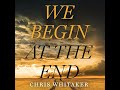 We Begin at the End: Crime Novel of the Year Award Winner 2021 by Chris Whitaker | Full Audiobook