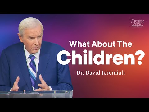 What About the Children? | Dr. David Jeremiah
