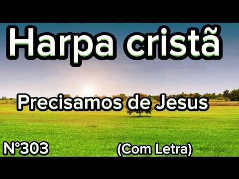 Precisamos de Jesus - Harpa cristã N°303 (Com Letra)