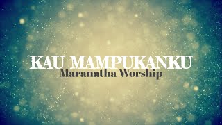 Download lagu Kau Mampukanku lirik - Maranatha Worship mp3