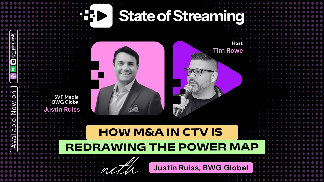 How M&A in CTV Is Redrawing the Power Map with Justin Ruiss, SVP Media at BWG Global