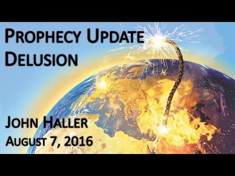2016 08 07 John Haller's Prophecy Update "Delusion"
