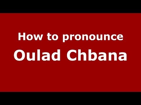 How to pronounce Oulad Chbana (Moroccan/Arabic) - PronounceNames.com