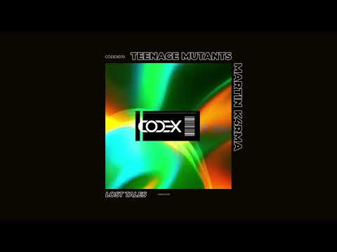 Teenage Mutants, MARTIN K4RMA  - Lost Tales (Original Mix) [CODEX] // Techno Premiere