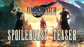 Final Fantasy VII: Rebirth Spoilercast Teaser