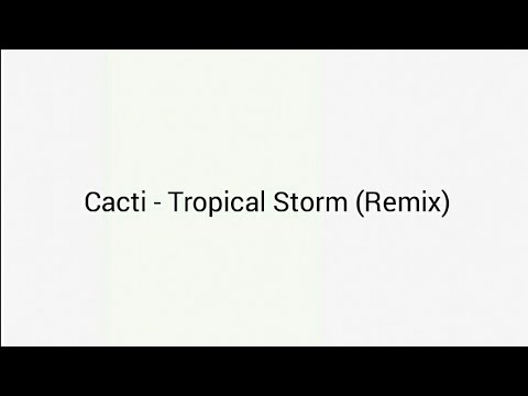 Cacti - Tropical Storm Remix (Lyrics)