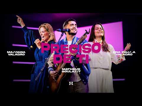 Matheus Goulart, Ana Paula Valadão & Mariana Valadão - Preciso de Ti