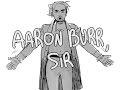 Aaron Burr Sir Animatic