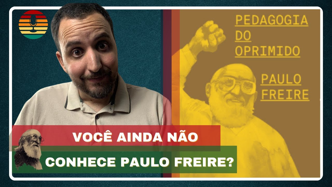 Por quê você precisa CONHECER PAULO FREIRE?