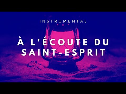 À L'ÉCOUTE DU SAINT-ESPRIT - Instrumental Chrétien - Adoration | Prière | Méditation | Contemplation