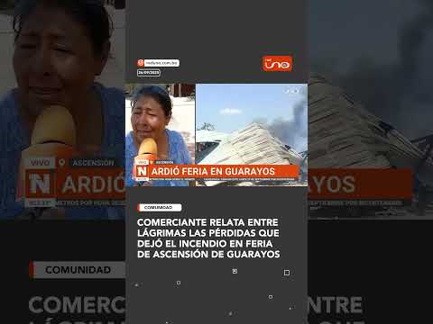 Comerciante relata entre lágrimas las pérdidas que dejó el Incendio en feria de Ascensión de Guarayo