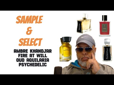 Sample and Select Vol1 - Oud Aquilaria , Fire at Will, Ambre Khandjar, Psychedelique.