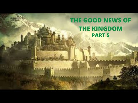 The good news of the kingdom part 5