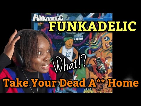 AFRICAN GIRL FIRST TIME HEARING Funkadelic - Take Your Dead A** Home (Say Something Nasty) 
