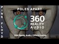 Pink Floyd - Poles Apart (360 Reality Audio / Official Audio)