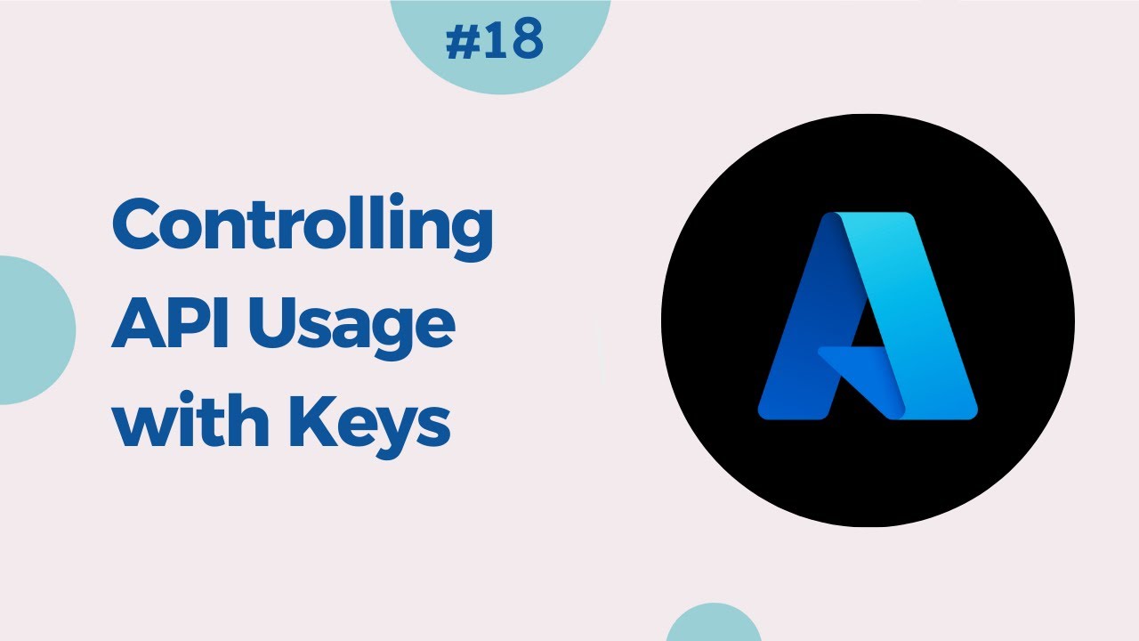 18. Securing and Managing API Access: Controlling Usage with Azure Subscription Keys
