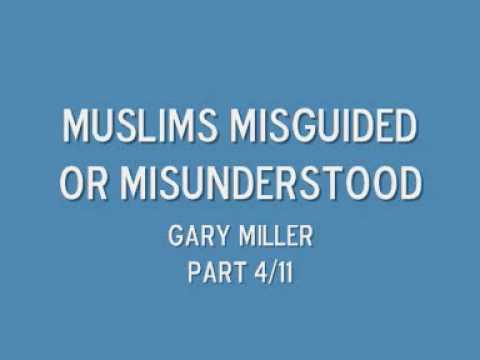 Muslims misguided or misunderstood part 4/11 Gary Miller