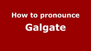 How to pronounce Galgate