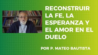 RECONSTRIR LA FE, LA ESPERANZA Y EL AMOR EN EL DUELO