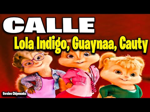 CALLE - Lola Indigo, Guaynaa, Cauty (Version Chipmunks - Lyrics/Letra)