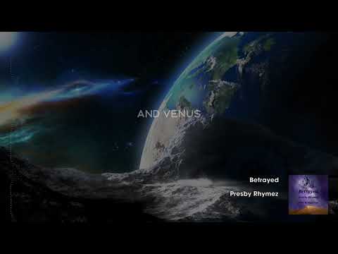 Betrayed - Presby Rhymez (Lyric Video)