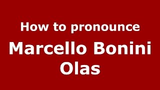 How to pronounce Marcello Bonini Olas