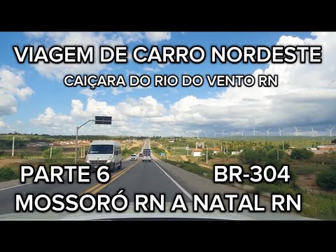 Viagem de carro nordeste mossoró rn a natal rn parte 6 caiçara do rio do vento rn