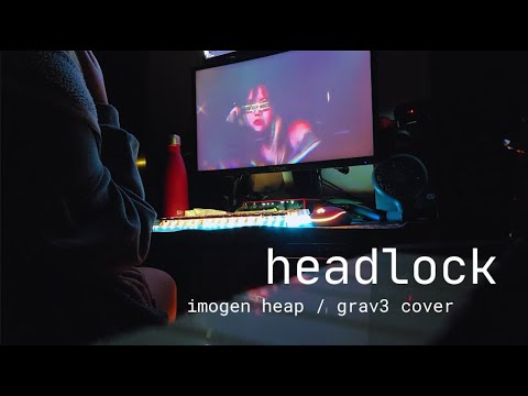headlock -  imogen heap/grav3 cover