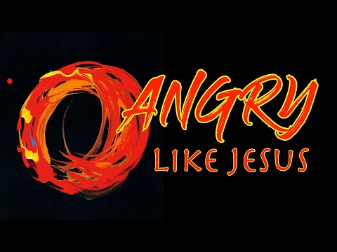 Angry Like Jesus