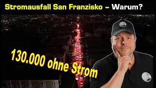 Riesen Stromausfall San Franzisko -130.000 ohne Strom - Ursache? Auswirkungen?