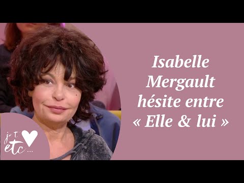 Isabelle Mergault hésite entre « Elle & lui » - Je t'aime etc S03
