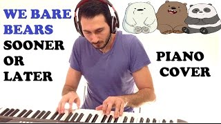 We Bare Bears - Sooner Or Later (Piano Cover )