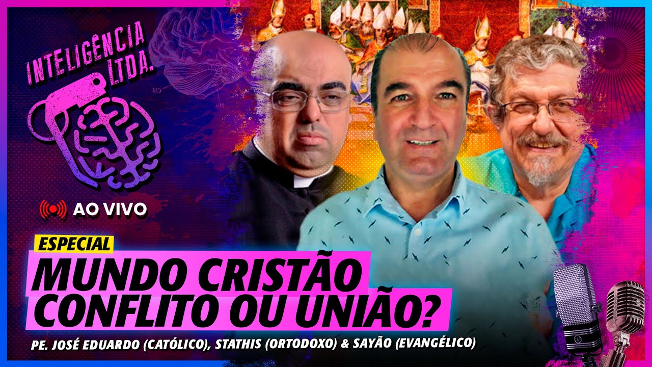 MUNDO CRISTÃO: CONFLITO OU UNIÃO? PE. EDUARDO, STHATIS E SAYÃO -  Inteligencia Ltda. Podcast #1698