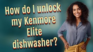 How do I unlock my Kenmore Elite dishwasher?