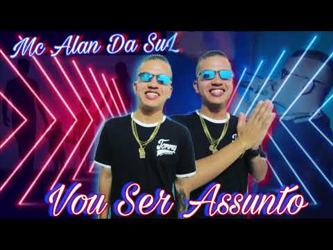 Mc Alan da SuL - Vou Ser Assunto (Dj ML OficiaL