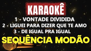 Karaokê - VONTADE DIVIDIDA, LIGUEI PARA DIZER QUE TE AMO, DE IGUAL PRA IGUAL - MODÃO KAROKÊ