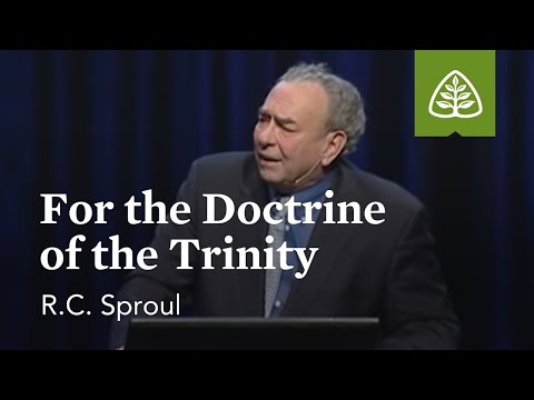 R.C. Sproul: For the Doctrine of the Trinity