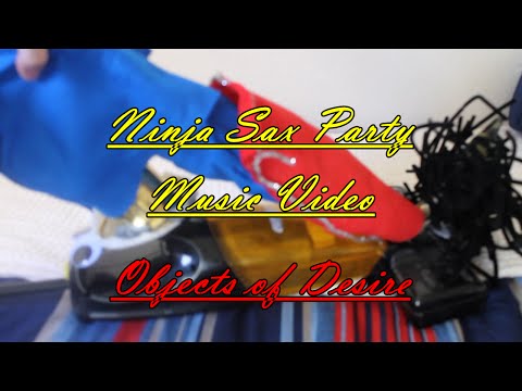Objects of Desire - Ninja Sax Party - Music Video