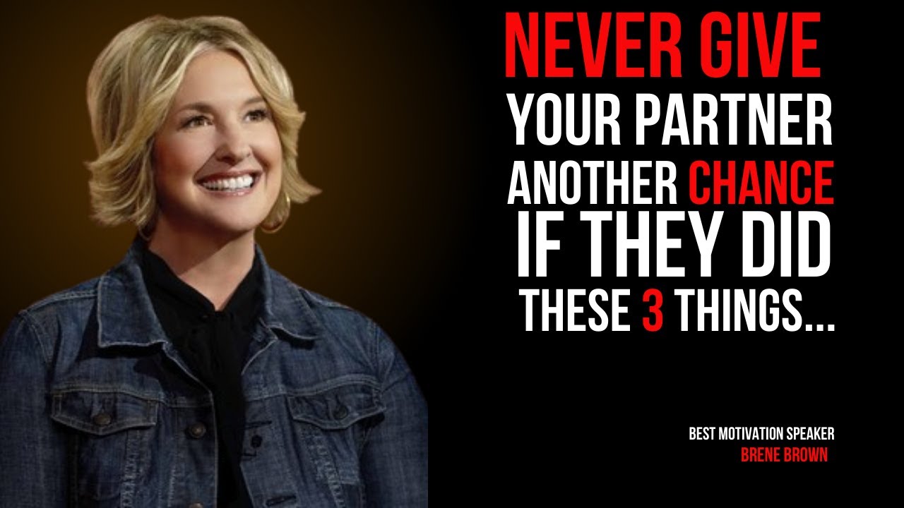 NEVER GIVE YOUR PARTNER ANOTHER CHANCE IF THEY DID THESE 3 THINGS | BRENE BROWN MOTIVATION SPEECH