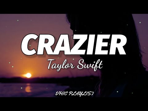 Taylor Swift - Crazier (Lyrics)🎶